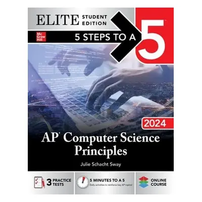 5 Steps to a 5: AP Computer Science Principles 2024 Elite Student Edition - Sway, Julie Schacht