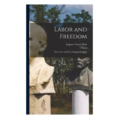 Labor and Freedom - Debs, Eugene Victor