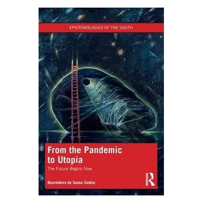 From the Pandemic to Utopia - de Sousa Santos, Boaventura