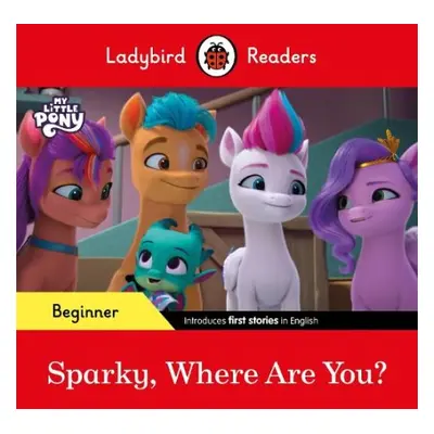 Ladybird Readers Beginner Level – My Little Pony – Sparky, Where are You? (ELT Graded Reader) - 