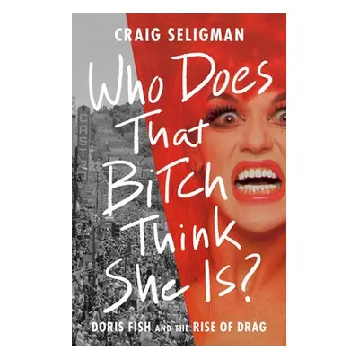 Who Does That Bitch Think She Is? - Seligman, Craig