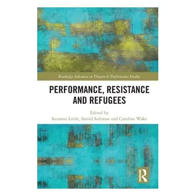 Performance, Resistance and Refugees