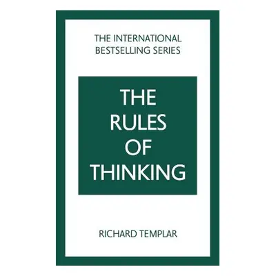 Rules of Thinking: A Personal Code to Think Yourself Smarter, Wiser and Happier - Templar, Richa