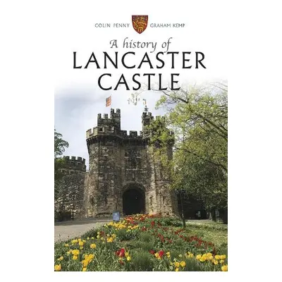 History of Lancaster Castle - Penny, Colin a Kemp, Graham