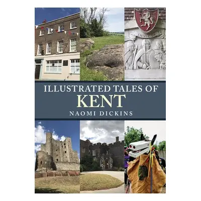 Illustrated Tales of Kent - Dickins, Naomi