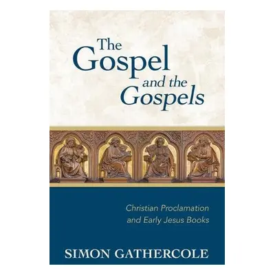 Gospel and the Gospels - Gathercole, Simon J