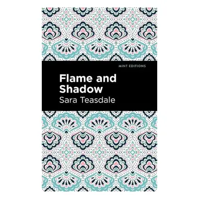 Flame and Shadow - Teasdale, Sara