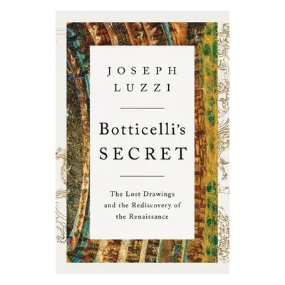 Botticelli's Secret - Luzzi, Joseph (Bard College)