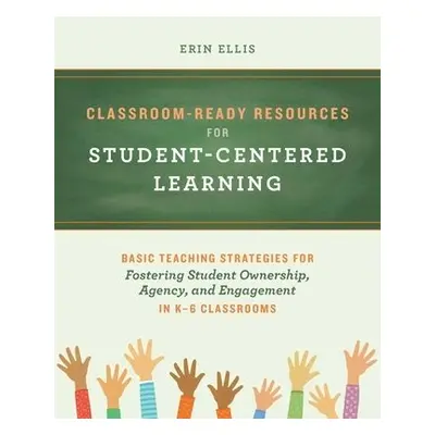 Classroom-Ready Resources for Student-Centered Learning - Ellis, Erin