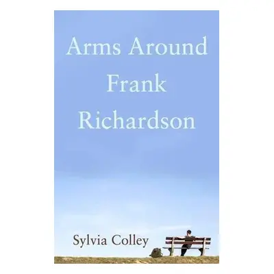 Arms Around Frank Richardson - Colley, Sylvia