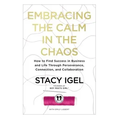 Embracing the Calm in the Chaos - Igel, Stacy