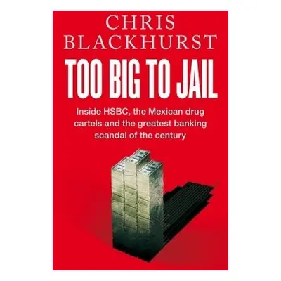 Too Big to Jail - Blackhurst, Chris