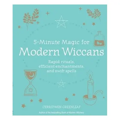 5-Minute Magic for Modern Wiccans - Greenleaf, Cerridwen