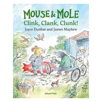 Mouse and Mole: Clink, Clank, Clunk! - Dunbar, Joyce