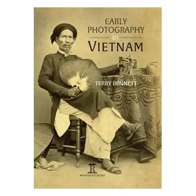 Early Photography in Vietnam - Bennett, Terry