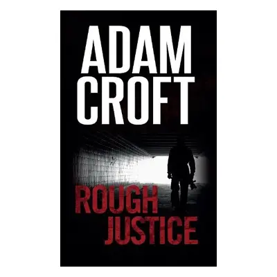 Rough Justice - Croft, Adam