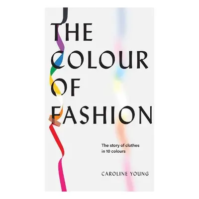 Colour of Fashion - Young, Caroline