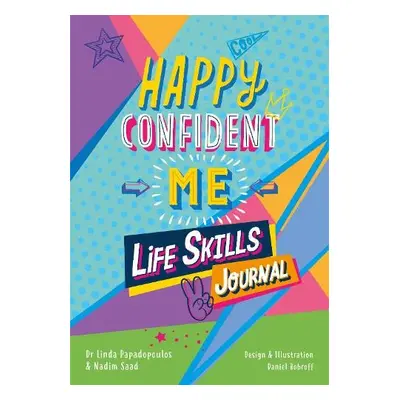 Happy Confident Me Life Skills Journal - Papadopoulos, Linda a Saad a The Happy Confident Compan