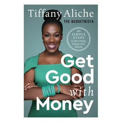 Get Good with Money - Aliche, Tiffany the Budgetnista