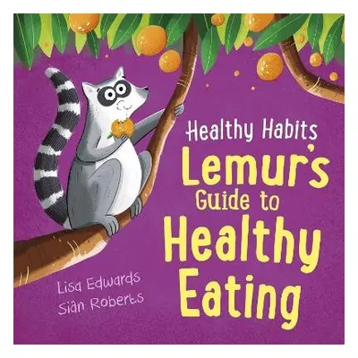 Healthy Habits: Lemur's Guide to Healthy Eating - Edwards, Lisa