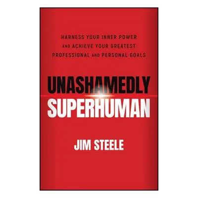 Unashamedly Superhuman - Steele, Jim