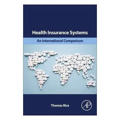 Health Insurance Systems - Rice, Thomas (Distinguished Professor, Department of Health Policy an