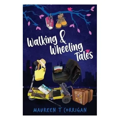 Walking and Wheeling Tales - Corrigan, Maureen T.