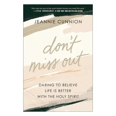 Don`t Miss Out – Daring to Believe Life Is Better with the Holy Spirit - Cunnion, Jeannie