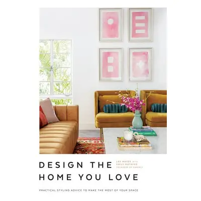 Design the Home You Love - Motayed, Emily a Mayer, Lee