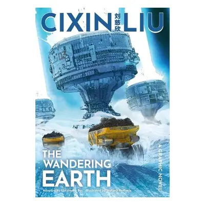 Cixin Liu's The Wandering Earth - Liu, Cixin