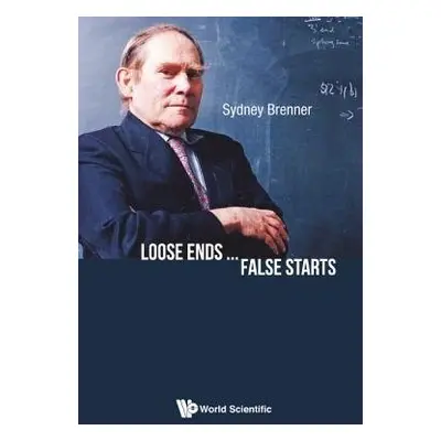 Loose Ends...false Starts - Brenner, Sydney (Agency For Science, Technology a Research (A*star