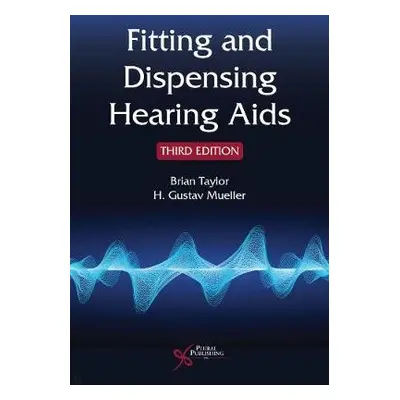 Fitting and Dispensing Hearing Aids - Taylor, Brian a Mueller, H. Gustav