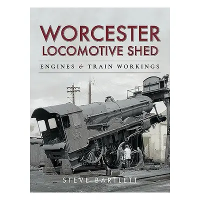 Worcester Locomotive Shed - Bartlett, Steve