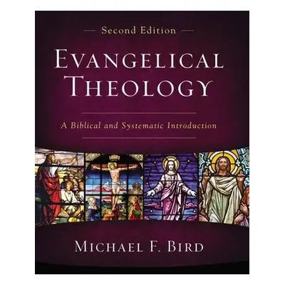 Evangelical Theology, Second Edition - Bird, Michael F.