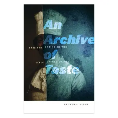 Archive of Taste - Klein, Lauren F.