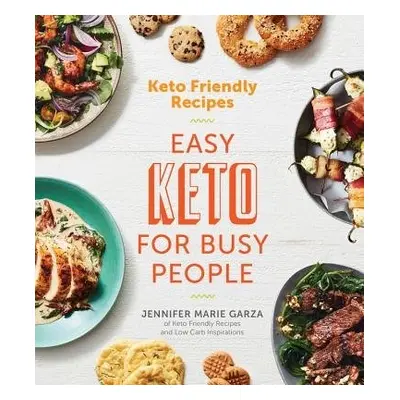 Keto Friendly Recipes: Easy Keto For Busy People - Garza, Jennifer Marie