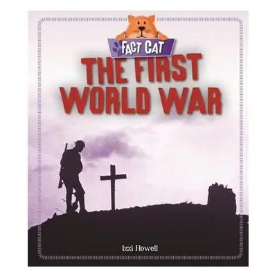 Fact Cat: History: The First World War - Howell, Izzi