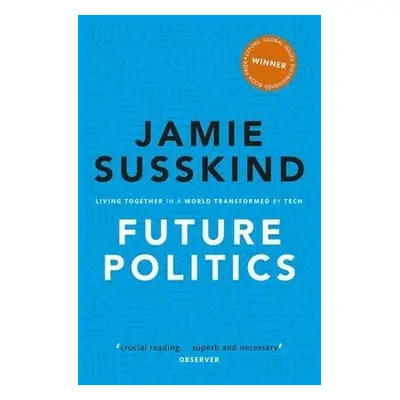 Future Politics - Susskind, Jamie (Barrister, Barrister, Littleton Chambers)