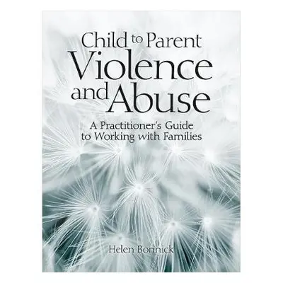 Child to Parent Violence and Abuse - Bonnick, Helen