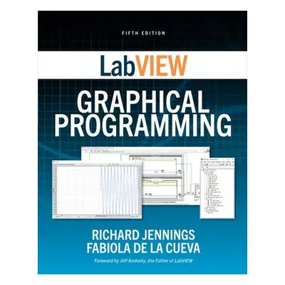 LabVIEW Graphical Programming, Fifth Edition - Jennings, Richard a De la Cueva, Fabiola