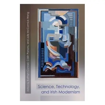 Science, Technology, and Irish Modernism