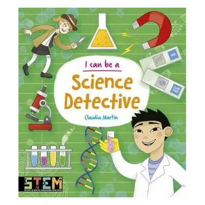 I Can Be a Science Detective - Claybourne, Anna a Martin, Claudia