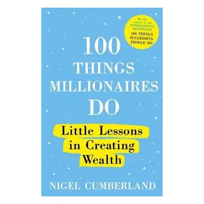 100 Things Millionaires Do - Cumberland, Nigel