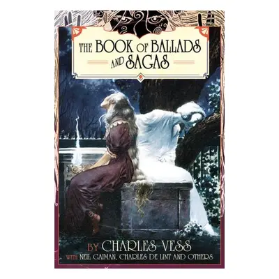 Charles Vess' Book of Ballads - Vess, Charles a Gaiman, Neil a De Lint, Charles