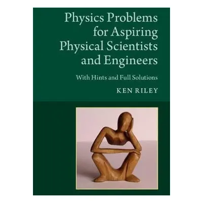 Physics Problems for Aspiring Physical Scientists and Engineers - Riley, Ken (Clare College, Cam