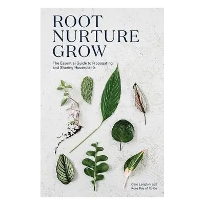 Root, Nurture, Grow - Langton, Caro a Ray, Rose a Ro Co