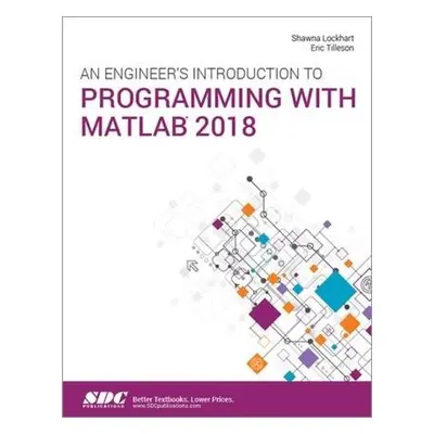 Engineer's Introduction to Programming with MATLAB 2018 - Lockhart, Shawna a Tilleson, Eric