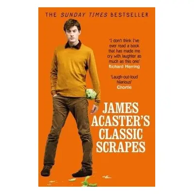 James Acaster's Classic Scrapes - The Hilarious Sunday Times Bestseller - Acaster, James