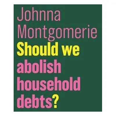 Should We Abolish Household Debts? - Montgomerie, Johnna