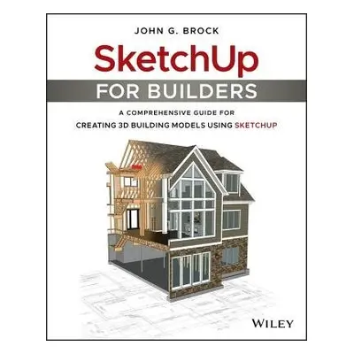 SketchUp for Builders - Brock, John G.